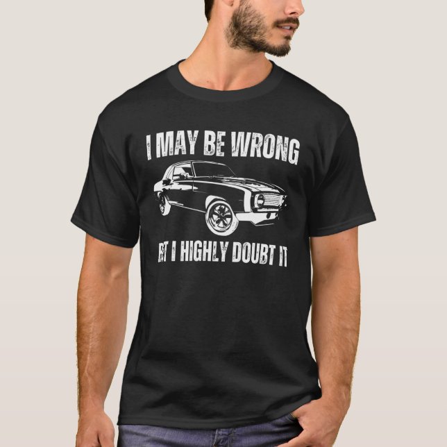 I May Be Wrong But It's I Highly Doubt it   Sarcas T-Shirt (Front)