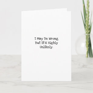 I May Be Wrong Highly Unlikely Witty Work Buddy Card