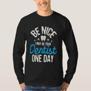 I May Be Your Dentist One Day Dentistry Dental St T-Shirt