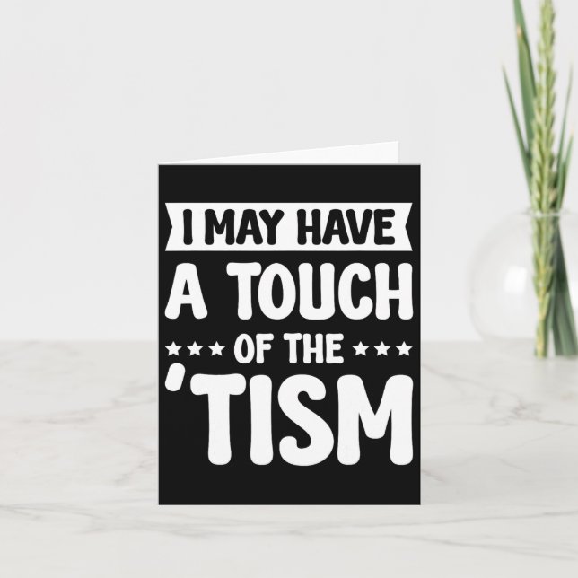 I May Have A Touch Of The Tism 2  Card (Front)