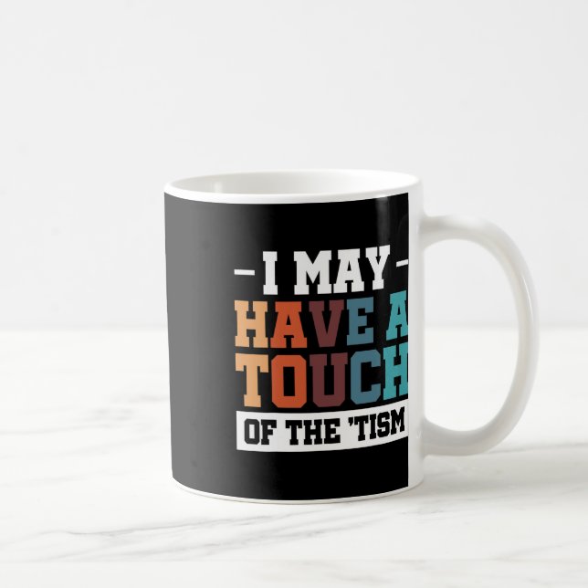 I May Have A Touch Of The Tism 3  Coffee Mug (Right)