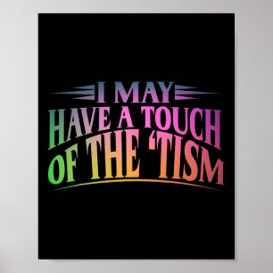 I May Have A Touch Of The Tism 4  Poster