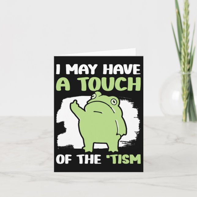I May Have A Touch Of The Tism 5  Card (Front)