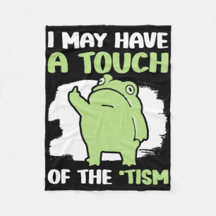 I May Have A Touch Of The Tism 5 Fleece Blanket