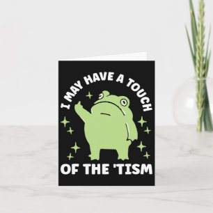 I May Have A Touch Of The Tism Card