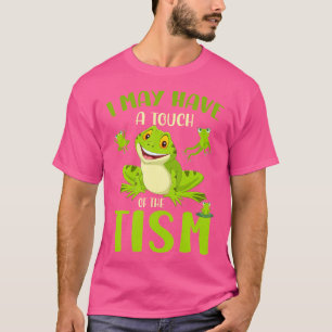 I May Have A Touch Of The Tism Frog T-Shirt