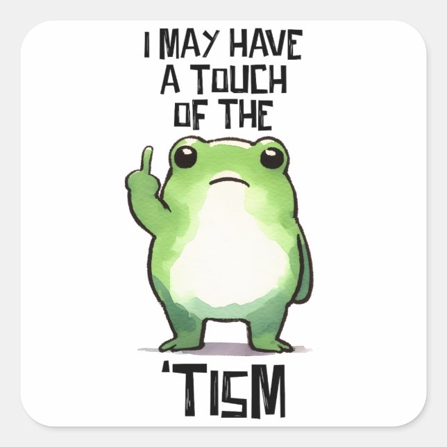 I May Have A Touch Of The 'Tism Funny Autistic Square Sticker (Front)