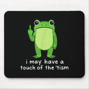 I May Have A Touch Of The tism  Mouse Pad