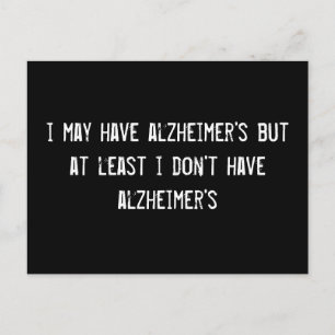 i may have alzheimer's but at least i don't have a postcard