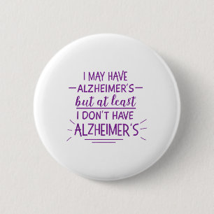 I May Have Heimers But At Least I Dont Funny T Shi 6 Cm Round Badge