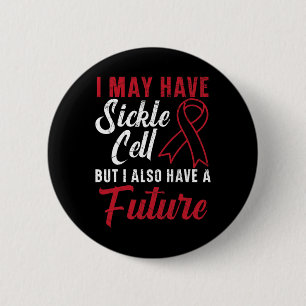 I May Have Sickle Cell But I Also Have A Future 1 6 Cm Round Badge