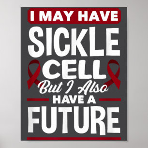 I May Have Sickle Cell But I Also Have A Future Si Poster
