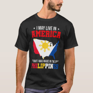 I May Live In America But I Was Made In The Philip T-Shirt