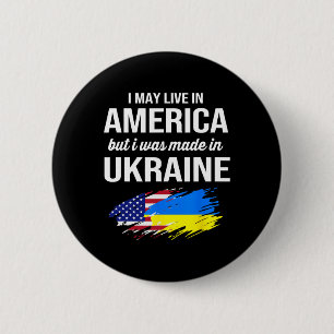 I May Live In America But I Was Made In Ukraine Am 6 Cm Round Badge