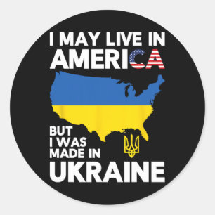 I May Live In America But I Was Made In Ukraine  Classic Round Sticker