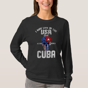 I May Live In The Usa But My Story Began In Cuba A T-Shirt