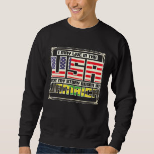 I May Live In The Usa But My Story Began In Jamaic Sweatshirt