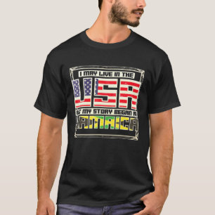 I May Live In The Usa But My Story Began In Jamaic T-Shirt