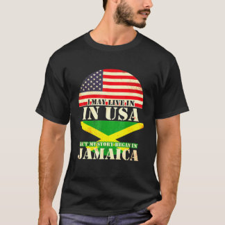 I May Live In The Usa But My Story Began In Jamaic T-Shirt