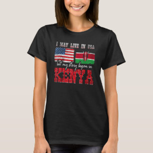 I May Live In The Usa But My Story Began In Kenya T-Shirt
