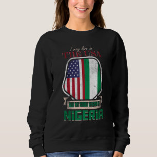 I May Live In The Usa But My Story Began In Nigeri Sweatshirt