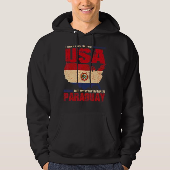 I May Live In The Usa But My Story Began In Paragu Hoodie (Front)