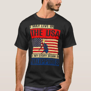 I May Live In The Usa But My Story Began In Philip T-Shirt