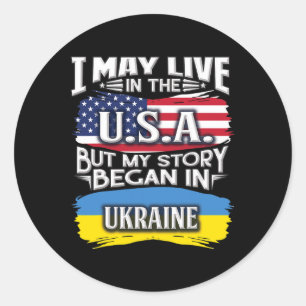 I May Live In The Usa But My Story Began In Ukrain Classic Round Sticker