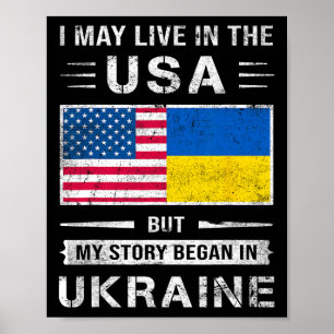 I May Live In The Usa But My Story Began In Ukrain Poster
