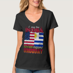 I May Live In The Usa But My Story Began In Urugua T-Shirt