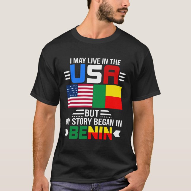 I May Live In USA But My Story Began In Benin T-Shirt (Front)