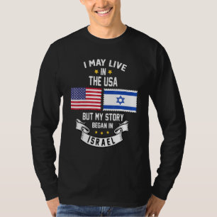I May Live In Usa But My Story Began In Israel T-Shirt