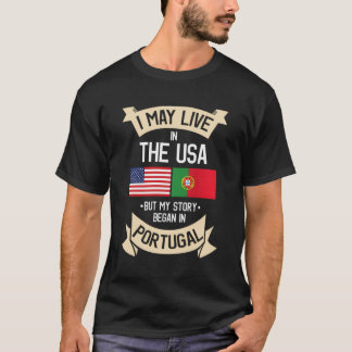 I May Live In Usa But My Story Began In Portugal H T-Shirt