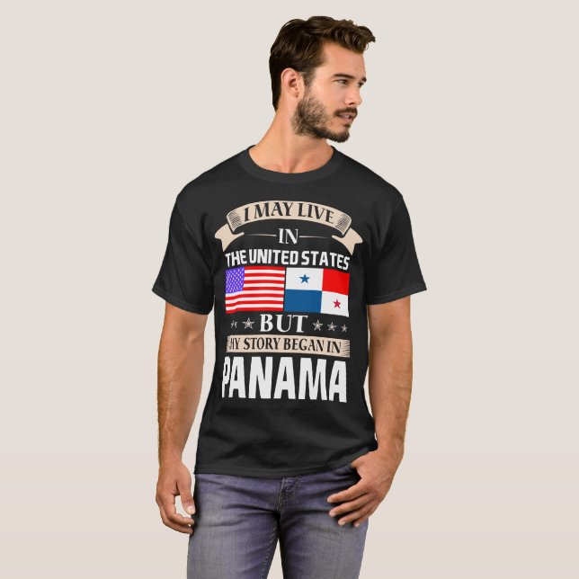 I May Live In USA Story Began In Panama T-Shirt (Front Full)