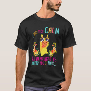 I May Look Calm But In Head I've Pecked You 3 Time T-Shirt