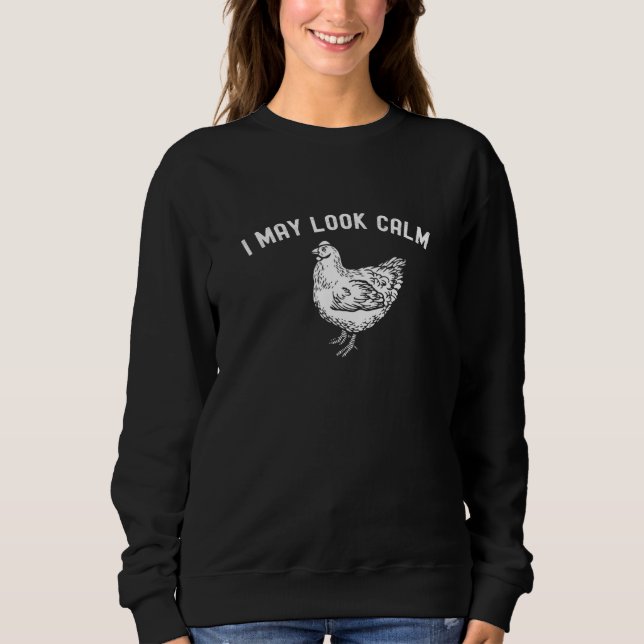 I May Look Calm But In My Head Chicken Sweatshirt (Front)