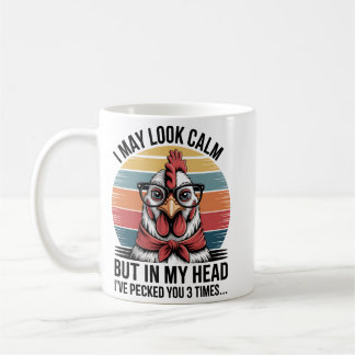 I May Look Calm But In My Head Ive Pecked You 3... Coffee Mug