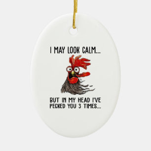 I May Look Calm But In My Head I've Pecked You 3 T Ceramic Tree Decoration