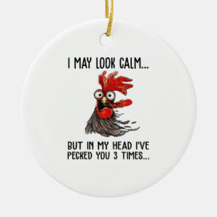 I May Look Calm But In My Head I've Pecked You 3 T Ceramic Tree Decoration