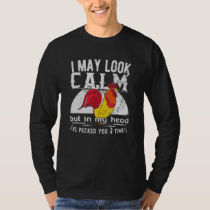 I May Look Calm But In My Head Ive Pecked You 3 Ti T-Shirt