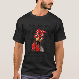 I May Look Calm But In My Head Ive Pecked You 3 Ti T-Shirt