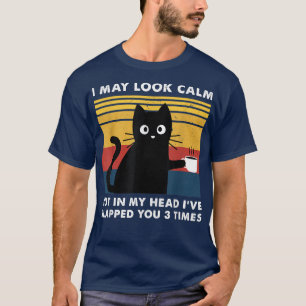 I May Look Calm But In My Head Ive Pecked You 3 Ti T-Shirt