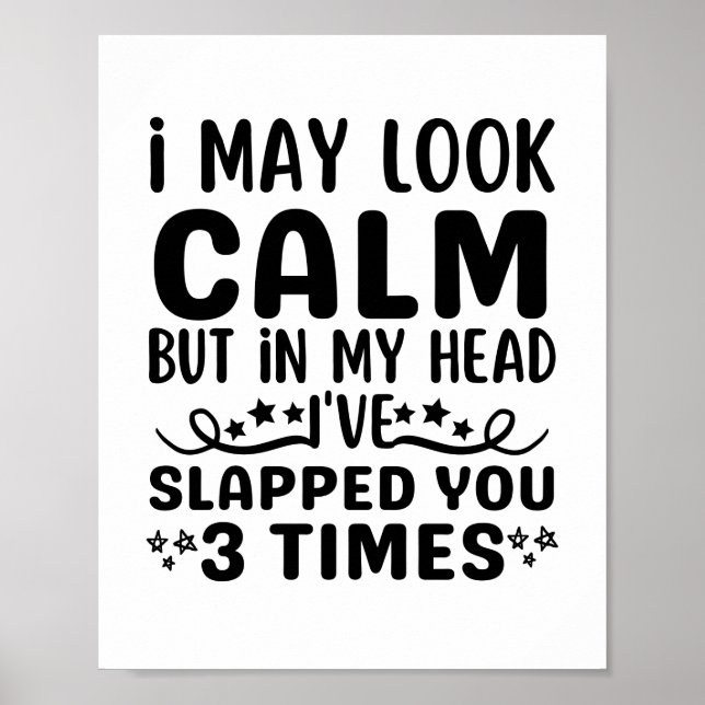 I may look calm but in my head I've slapped you Poster (Front)