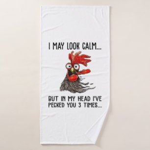 I May Look Calm But My Head I've Pecked You 3 Time Bath Towel