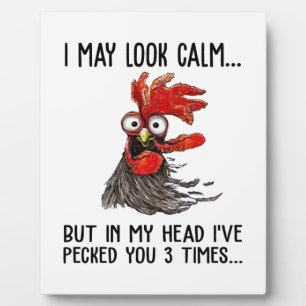 I May Look Calm But My Head I've Pecked You 3 Time Plaque