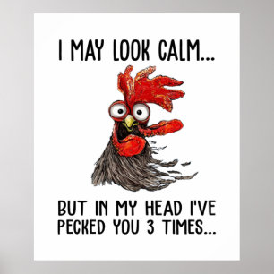 I May Look Calm But My Head I've Pecked You 3 Time Poster