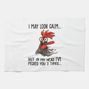 I May Look Calm But My Head I've Pecked You 3 Time Tea Towel