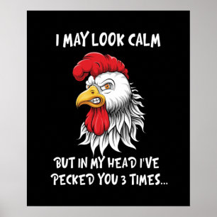 I May Look Calm Chicken But In My Head I've Pecked Poster