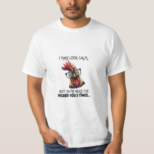 I May Look Calm Funny Rooster  T-Shirt