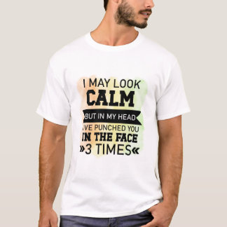 I May Look Calm Funny T-Shirt 